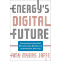 Energy's Digital Future: Harnessing Innovation for American Resilience and National Security - Paperback