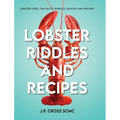 Lobster Riddles and Recipes: Lobster Lore, Fun Facts, Riddles, Quizzes And Recipes - Hardcover