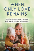 When Only Love Remains: Surviving My Mom's Battle with Early Onset Alzheimer's - Paperback