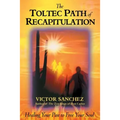 The Toltec Path of Recapitulation: Healing Your Past to Free Your Soul - Paperback