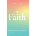 The Faith: Understanding the Principles of Kingdom Faith from Expectation to Manifestation - Hardcover