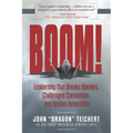 Boom!: Leadership that Breaks Barriers, Challenges Convention, and Ignites Innovation - Paperback