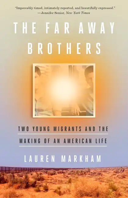 The Far Away Brothers: Two Young Migrants and the Making of an American Life - Paperback