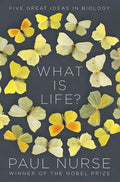 What Is Life?: Five Great Ideas in Biology - Hardcover