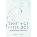 Bioethics After God: Morality, Culture, and Medicine - Hardcover