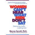 Women Can't Hear What Men Don't Say: Destroying Myths, Creating Love - Paperback