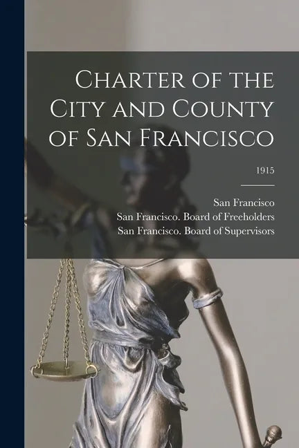 Charter of the City and County of San Francisco; 1915 - Paperback