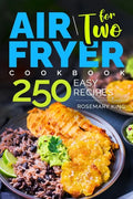 Air Fryer Cookbook for Two: 250 Easy Recipes.: Simple and Tasty Air Fryer Cooking for Beginners and Pros - Paperback