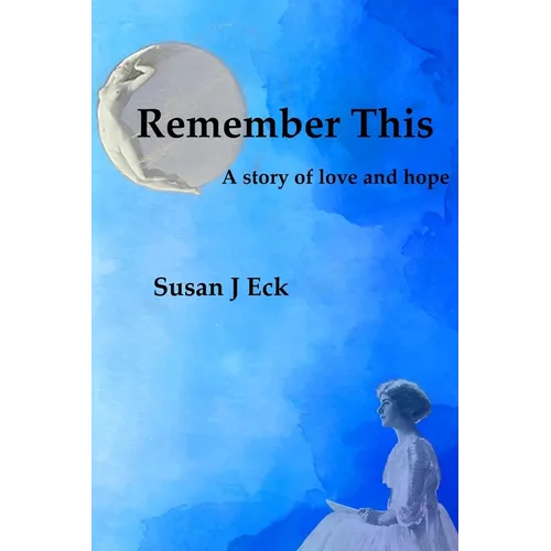 Remember This: A Novel of Love and Hope - Paperback