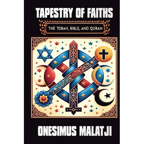 Tapestry of Faiths: The Torah, Bible, and Quran - Paperback