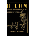 Bloom Into The Greatest Version of You: A 30-Day Devotional - Hardcover