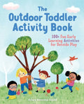 The Outdoor Toddler Activity Book: 100+ Fun Early Learning Activities for Outside Play - Paperback