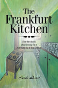 The Frankfurt Kitchen: Forty-One Stories of Growing Up in Post-World War II West Germany - Paperback