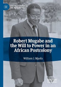Robert Mugabe and the Will to Power in an African Postcolony - Paperback