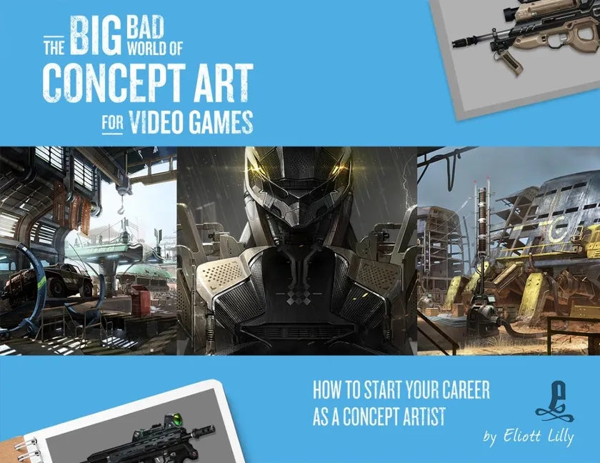 The Big Bad World of Concept Art for Video Games: How to Start Your Career as a Concept Artist - Paperback