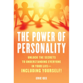 The Power of Personality: Unlock the Secrets to Understanding Everyone in Your Life--Including Yourself! - Hardcover