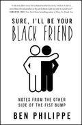 Sure, I'll Be Your Black Friend: Notes from the Other Side of the Fist Bump - Hardcover