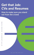 Get That Job: CVS and Resumes: How to Make Sure You Stand Out from the Crowd - Paperback