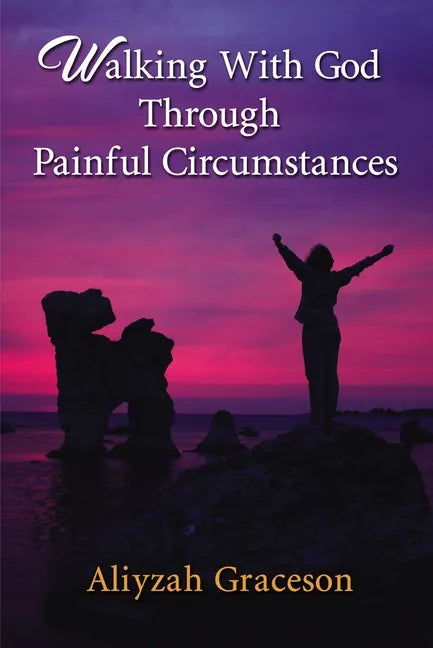 Walking With God Through Painful Circumstances - Paperback