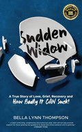 Sudden Widow, A True Story of Love, Grief, Recovery, and How Badly It CAN Suck! - Paperback