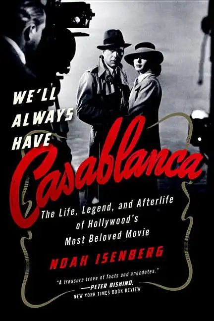 We'll Always Have Casablanca: The Legend and Afterlife of Hollywood's Most Beloved Film - Paperback