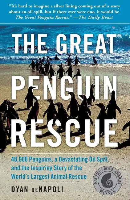 Great Penguin Rescue: 40,000 Penguins, a Devastating Oil Spill, and the Inspiring Story of the World's Largest Animal Rescue - Paperback