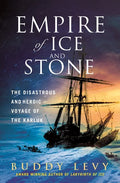 Empire of Ice and Stone: The Disastrous and Heroic Voyage of the Karluk - Hardcover