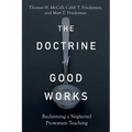 The Doctrine of Good Works: Reclaiming a Neglected Protestant Teaching - Paperback