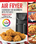 Air Fryer Cookbook For Beginners With Pictures: Quick & Easy To Make Air Fryer Recipes For Busy People - Paperback
