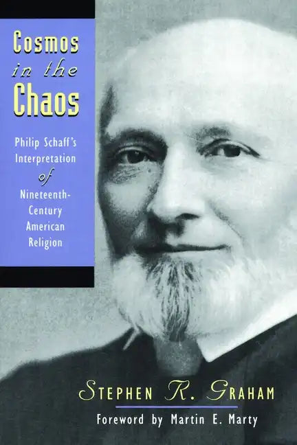 Cosmos in the Chaos: Philip Schaff's Interpretation of Nineteenth-Century American Religion - Paperback