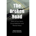 The Broken Road: Story of our Son's Drug Addiction and Mental Illness - Hardcover