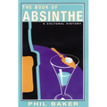 The Book of Absinthe: A Cultural History - Paperback