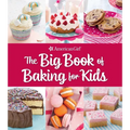 The Big Book of Baking for Kids: Favorite Recipes to Make and Share (American Girl) - Hardcover