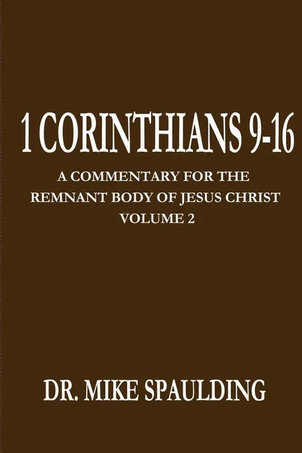 1 Corinthians 9-16: A Commentary For The Remnant Body of Jesus Christ Volume 2 - Paperback