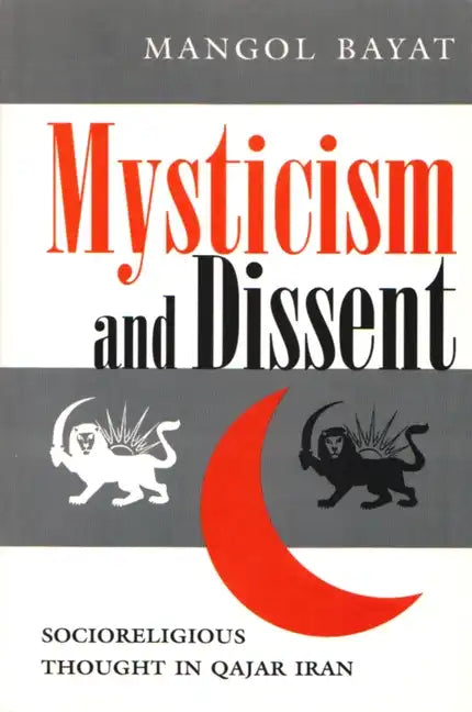 Mysticism and Dissent: Socioreligious Thought in Qajar Iran - Paperback