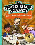 The Good Guys Agency: Sweet Like Milton Hershey: Boys for a Better World - Hardcover