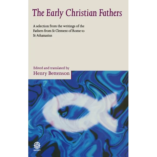 The Early Christian Fathers: A Selection from the Writings of the Fathers from St. Clement of Rome to St. Athanasius - Paperback