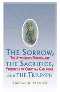 Sorrow, the Sacrifice, and the Triumph: The Apparitions, Visions, and Prophecies of Christina Gallagher - Paperback