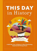 This Day in History: A 365-Day Tour of History's Most Fascinating, Important and Strange Facts and Figures - Hardcover