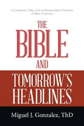 The Bible and Tomorrow's Headlines: A Complete, Clear, and Understandable Overview of Bible Prophecy - Paperback