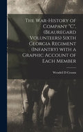 The War-history of Company "C", (Beauregard Volunteers) Sixth Georgia Regiment (infantry) With a Graphic Account of Each Member - Hardcover