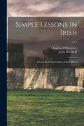 Simple Lessons in Irish: Giving the Pronunciation of Each Word; v.1-5 - Paperback