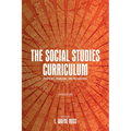 The Social Studies Curriculum, Fifth Edition: Purposes, Problems, and Possibilities - Paperback