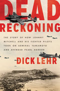 Dead Reckoning: The Story of How Johnny Mitchell and His Fighter Pilots Took on Admiral Yamamoto and Avenged Pearl Harbor - Paperback
