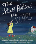 The Stuff Between the Stars: How Vera Rubin Discovered Most of the Universe - Hardcover
