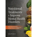 Nutritional Treatments to Improve Mental Health Disorders: Non-Pharmaceutical Interventions for Depression, Anxiety, Bipolar & ADHD - Paperback