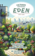 Cultivate Your Personal Eden: Simple Steps to Flourish with Container Gardening, No Green Thumb Required! - Paperback