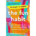 The Fun Habit: How the Pursuit of Joy and Wonder Can Change Your Life - Paperback
