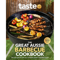 The Great Aussie Barbecue Cookbook: Get Your Grill on with Taste.Com.Au's Complete Guide to Sizzling Recipes - Paperback