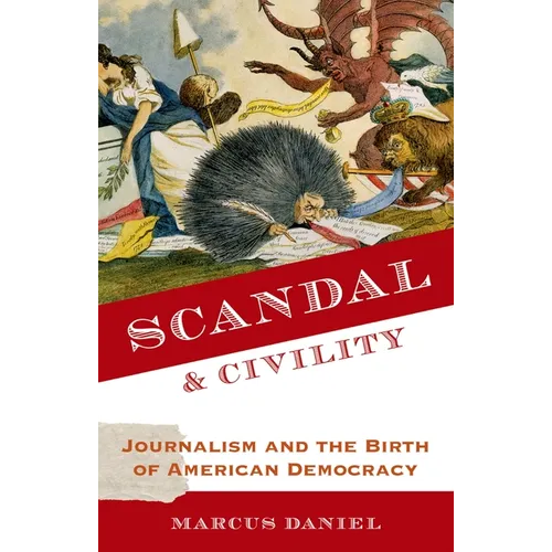 Scandal and Civility: Journalism and the Birth of American Democracy - Paperback